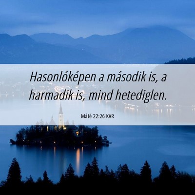 Picture 06 - Máté 22:26 KAR - Hasonlóképen a második is, a harmadik is, mind - Bible Verse Picture