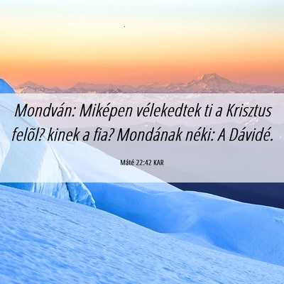 Picture 06 - Máté 22:42 KAR - Mondván: Miképen vélekedtek ti a Krisztus - Bible Verse Picture