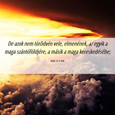 Picture 06 - Máté 22:5 KAR - De azok nem törõdvén vele, elmenének, az - Bible Verse Picture