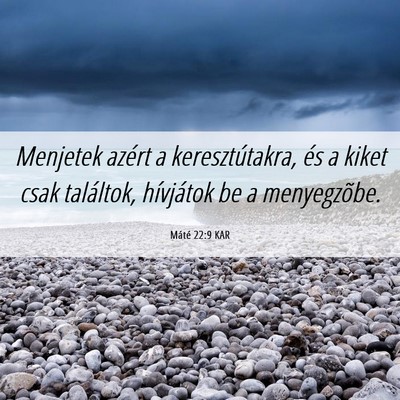 Picture 06 - Máté 22:9 KAR - Menjetek azért a keresztútakra, és a kiket - Bible Verse Picture