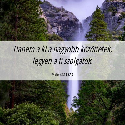 Picture 06 - Máté 23:11 KAR - Hanem a ki a nagyobb közöttetek, legyen a ti - Bible Verse Picture