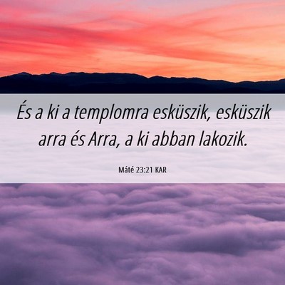Picture 06 - Máté 23:21 KAR - És a ki a templomra esküszik, esküszik arra - Bible Verse Picture