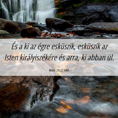 Picture 06 - Máté 23:22 KAR - És a ki az égre esküszik, esküszik az Isten - Bible Verse Picture