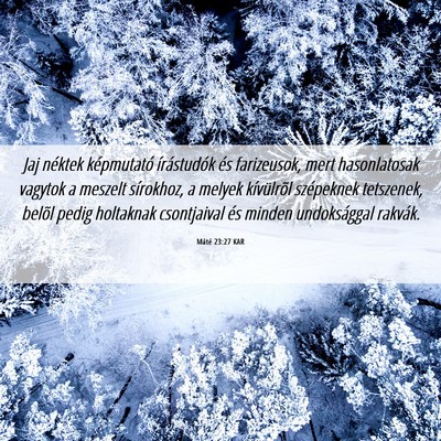 Picture 06 - Máté 23:27 KAR - Jaj néktek képmutató írástudók és - Bible Verse Picture