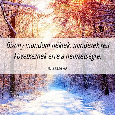 Picture 06 - Máté 23:36 KAR - Bizony mondom néktek, mindezek reá következnek - Bible Verse Picture