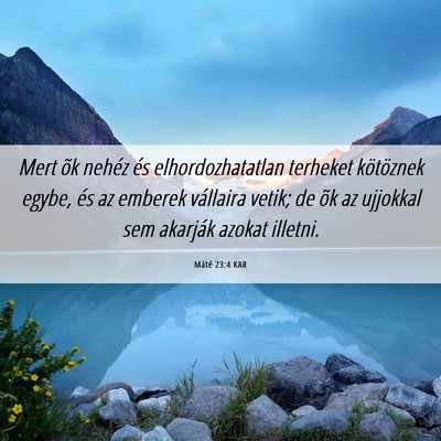 Picture 06 - Máté 23:4 KAR - Mert õk nehéz és elhordozhatatlan terheket - Bible Verse Picture