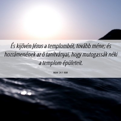 Picture 06 - Máté 24:1 KAR - És kijõvén Jézus a templomból, tovább - Bible Verse Picture