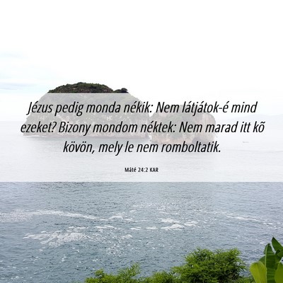 Picture 06 - Máté 24:2 KAR - Jézus pedig monda nékik: Nem látjátok-é mind - Bible Verse Picture