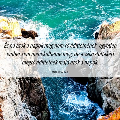 Picture 06 - Máté 24:22 KAR - És ha azok a napok meg nem rövidíttetnének, - Bible Verse Picture