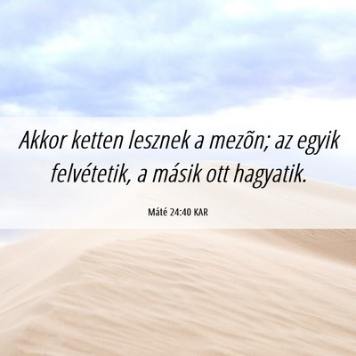 Picture 06 - Máté 24:40 KAR - Akkor ketten lesznek a mezõn; az egyik - Bible Verse Picture