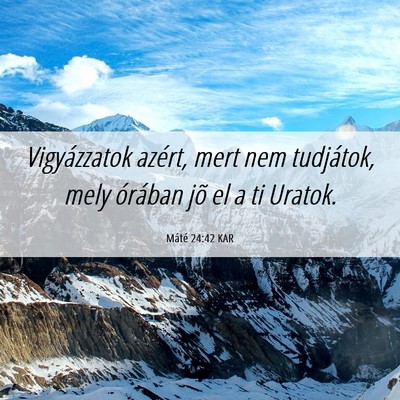 Picture 06 - Máté 24:42 KAR - Vigyázzatok azért, mert nem tudjátok, mely - Bible Verse Picture