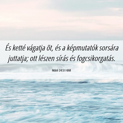 Picture 06 - Máté 24:51 KAR - És ketté vágatja õt, és a képmutatók - Bible Verse Picture