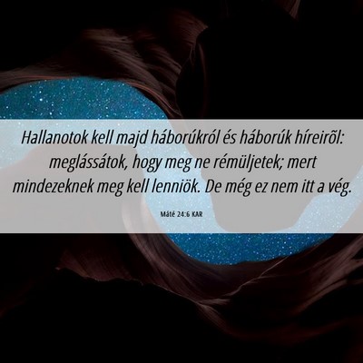 Picture 06 - Máté 24:6 KAR - Hallanotok kell majd háborúkról és háborúk - Bible Verse Picture
