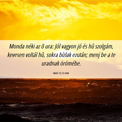 Picture 06 - Máté 25:23 KAR - Monda néki az õ ura: Jól vagyon jó és hû - Bible Verse Picture