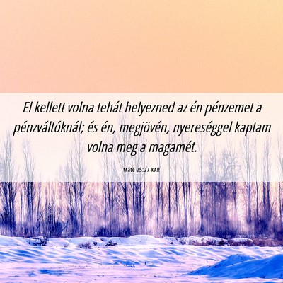 Picture 06 - Máté 25:27 KAR - El kellett volna tehát helyezned az én - Bible Verse Picture