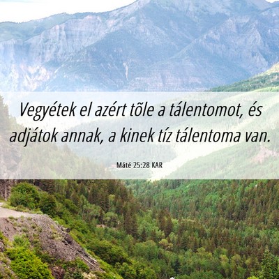 Picture 06 - Máté 25:28 KAR - Vegyétek el azért tõle a tálentomot, és - Bible Verse Picture