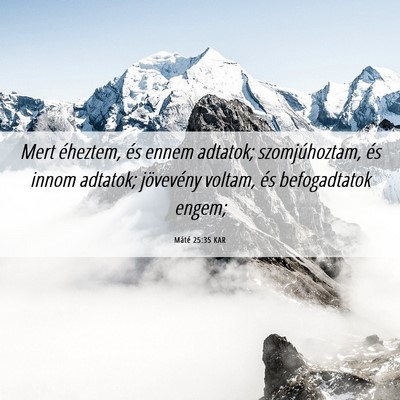 Picture 06 - Máté 25:35 KAR - Mert éheztem, és ennem adtatok; szomjúhoztam, - Bible Verse Picture