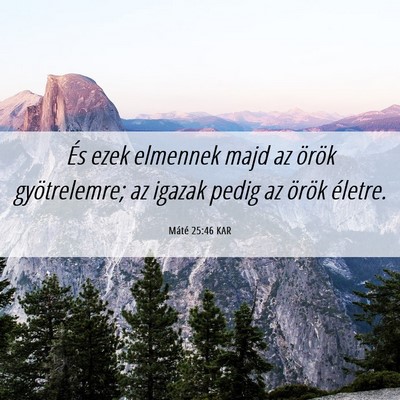 Picture 06 - Máté 25:46 KAR - És ezek elmennek majd az örök gyötrelemre; az - Bible Verse Picture