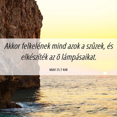 Picture 06 - Máté 25:7 KAR - Akkor felkelének mind azok a szûzek, és - Bible Verse Picture