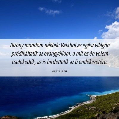 Picture 06 - Máté 26:13 KAR - Bizony mondom néktek: Valahol az egész világon - Bible Verse Picture