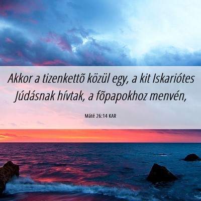 Picture 06 - Máté 26:14 KAR - Akkor a tizenkettõ közül egy, a kit - Bible Verse Picture