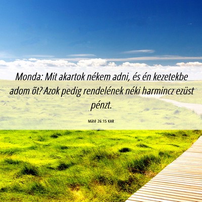 Picture 06 - Máté 26:15 KAR - Monda: Mit akartok nékem adni, és én kezetekbe - Bible Verse Picture