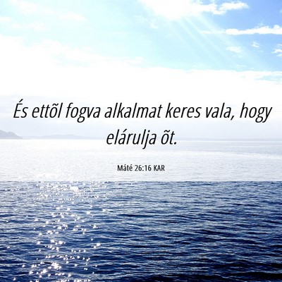 Picture 06 - Máté 26:16 KAR - És ettõl fogva alkalmat keres vala, hogy - Bible Verse Picture