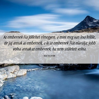 Picture 06 - Máté 26:24 KAR - Az embernek Fia jóllehet elmegyen, a mint meg - Bible Verse Picture