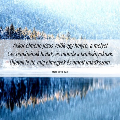 Picture 06 - Máté 26:36 KAR - Akkor elméne Jézus velök egy helyre, a melyet - Bible Verse Picture