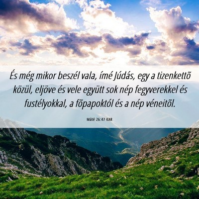 Picture 06 - Máté 26:47 KAR - És még mikor beszél vala, ímé Júdás, egy a - Bible Verse Picture