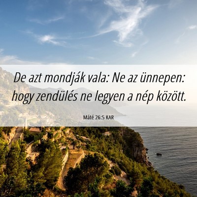 Picture 06 - Máté 26:5 KAR - De azt mondják vala: Ne az ünnepen: hogy - Bible Verse Picture