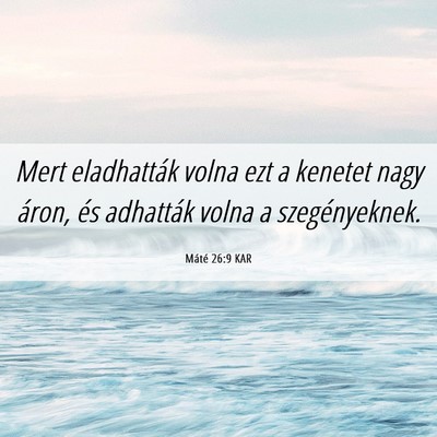 Picture 06 - Máté 26:9 KAR - Mert eladhatták volna ezt a kenetet nagy áron, - Bible Verse Picture