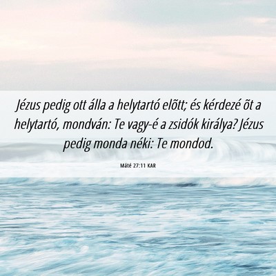 Picture 06 - Máté 27:11 KAR - Jézus pedig ott álla a helytartó elõtt; és - Bible Verse Picture