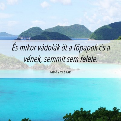 Picture 06 - Máté 27:12 KAR - És mikor vádolák õt a fõpapok és a vének, - Bible Verse Picture