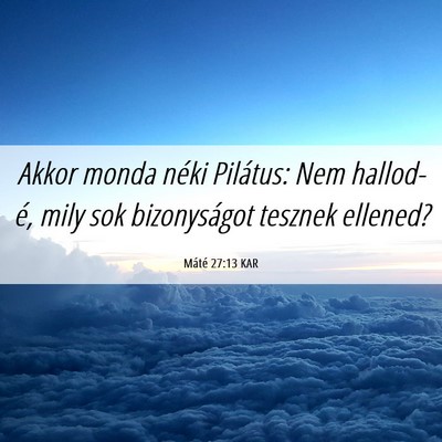 Picture 06 - Máté 27:13 KAR - Akkor monda néki Pilátus: Nem hallod-é, mily - Bible Verse Picture