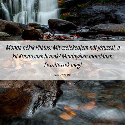 Picture 06 - Máté 27:22 KAR - Monda nékik Pilátus: Mit cselekedjem hát - Bible Verse Picture