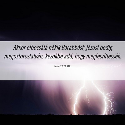 Picture 06 - Máté 27:26 KAR - Akkor elbocsátá nékik Barabbást; Jézust - Bible Verse Picture