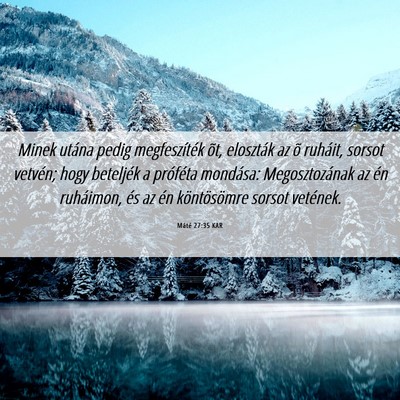 Picture 06 - Máté 27:35 KAR - Minek utána pedig megfeszíték õt, eloszták - Bible Verse Picture