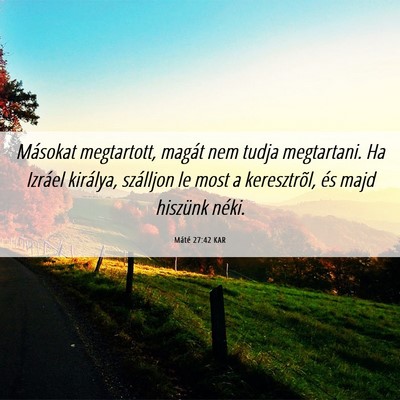 Picture 06 - Máté 27:42 KAR - Másokat megtartott, magát nem tudja megtartani. - Bible Verse Picture