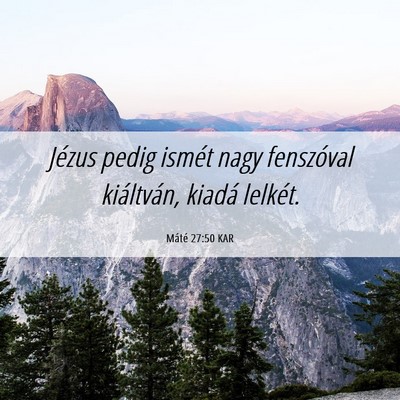 Picture 06 - Máté 27:50 KAR - Jézus pedig ismét nagy fenszóval kiáltván, - Bible Verse Picture