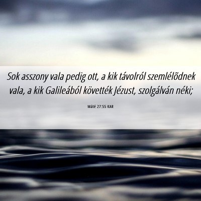 Picture 06 - Máté 27:55 KAR - Sok asszony vala pedig ott, a kik távolról - Bible Verse Picture