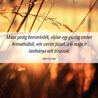 Picture 06 - Máté 27:57 KAR - Mikor pedig beesteledék, eljöve egy gazdag - Bible Verse Picture