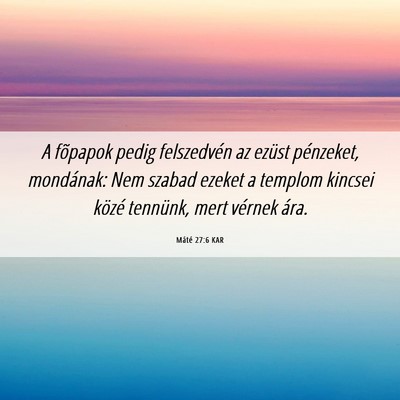 Picture 06 - Máté 27:6 KAR - A fõpapok pedig felszedvén az ezüst pénzeket, - Bible Verse Picture