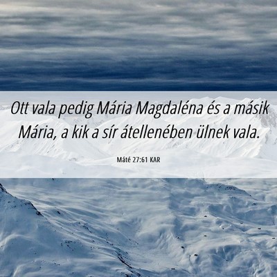 Picture 06 - Máté 27:61 KAR - Ott vala pedig Mária Magdaléna és a másik - Bible Verse Picture
