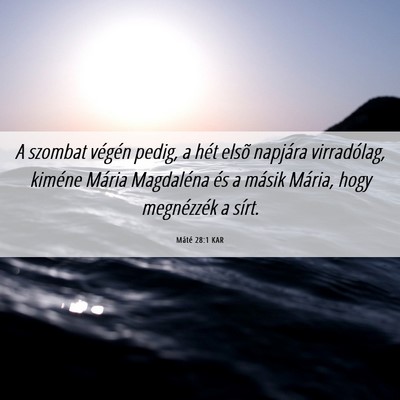 Picture 06 - Máté 28:1 KAR - A szombat végén pedig, a hét elsõ napjára - Bible Verse Picture