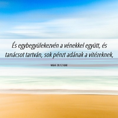 Picture 06 - Máté 28:12 KAR - És egybegyülekezvén a vénekkel együtt, és - Bible Verse Picture