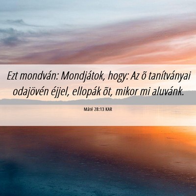 Picture 06 - Máté 28:13 KAR - Ezt mondván: Mondjátok, hogy: Az õ - Bible Verse Picture