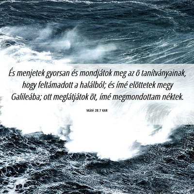 Picture 06 - Máté 28:7 KAR - És menjetek gyorsan és mondjátok meg az õ - Bible Verse Picture