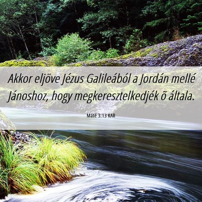 Picture 06 - Máté 3:13 KAR - Akkor eljöve Jézus Galileából a Jordán - Bible Verse Picture