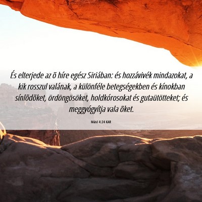 Picture 06 - Máté 4:24 KAR - És elterjede az õ híre egész Siriában: és - Bible Verse Picture